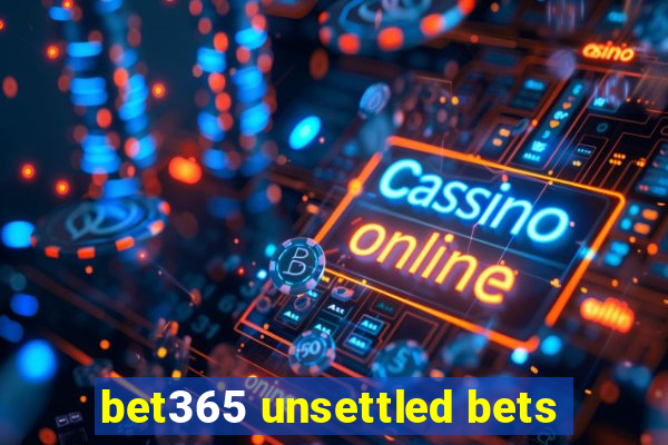 bet365 unsettled bets